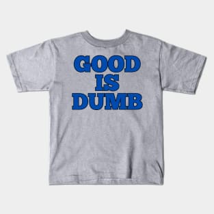 Good Is Dumb Kids T-Shirt